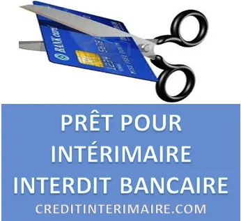 PRÊT POUR INTÉRIMAIRE INTERDIT BANCAIRE